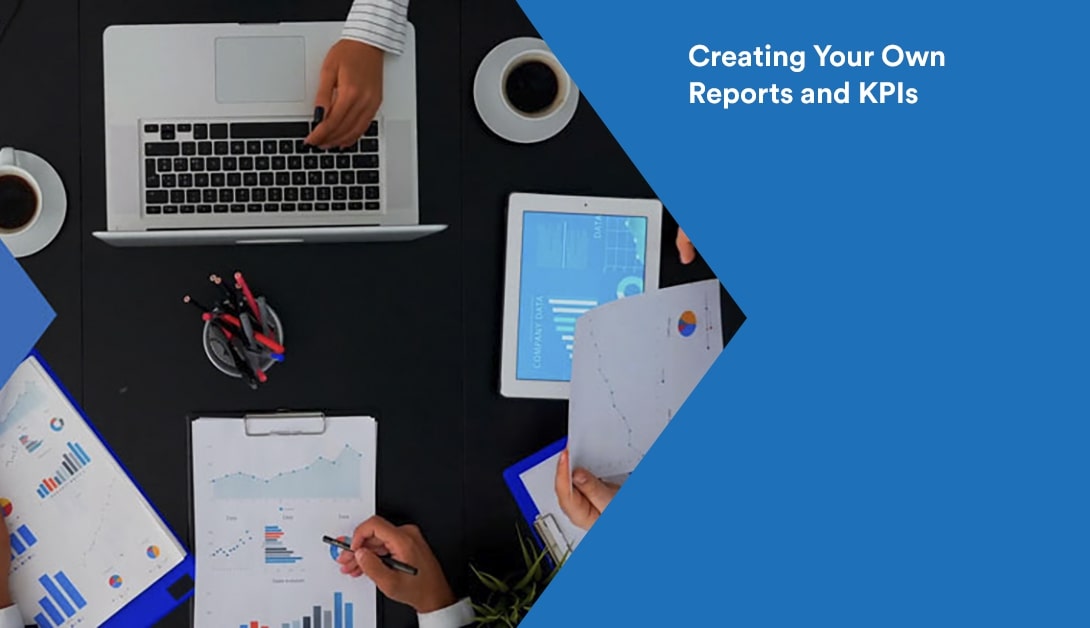 Reports and Dashboards: Creating Your Own Reports and KPIs