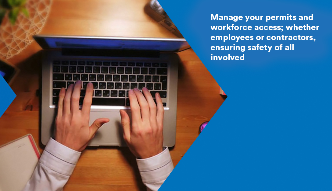 Permit to Work: Manage your permits and workforce access; whether employees or contractors, ensuring safety of all involved